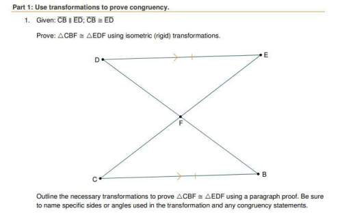 1. prove: cbf ≅ edf using isometric (rigid) transformations.  outline the necessary transfo