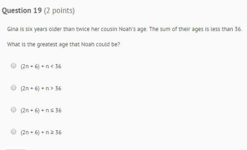 Gina is six years older than twice her cousin noah's age. the sum of their ages is less than 36.
