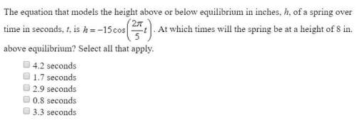 The equation that models the height above or below equilibrium in inches, h, of a spring over time i