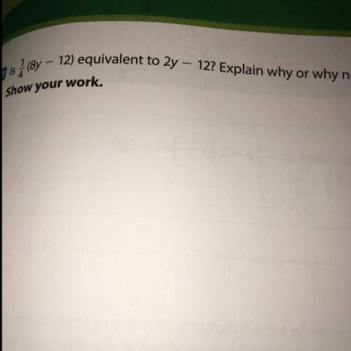 Is 1/4(8y-12) equivalent to 2y-12 explain why or why not