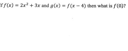 F(x)=2x^2+3x and g(x)= f(x-4) then what is f(0)?