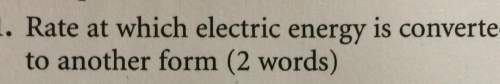 Rate at which electric energy is converteto another form (2 words)
