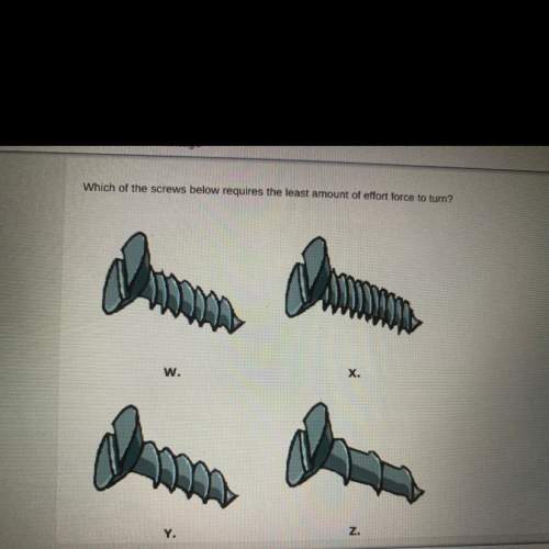 Answer asap . which of the screws below requires the least amount of effort force to turn?