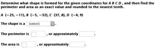 Determine what shape is formed for the given coordinates for abcd, and then find the perimeter and a