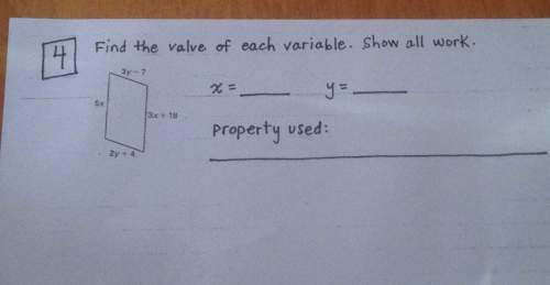 Find the value of each variable and so which property is used.