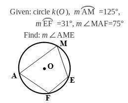 Given: circle k(o), m am =125°,  m ef =31°, m∠maf=75°  find: m