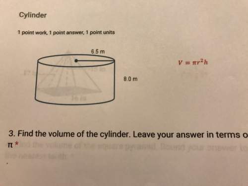 Find the volume of the cylinder leave your answer in terms of "pie".