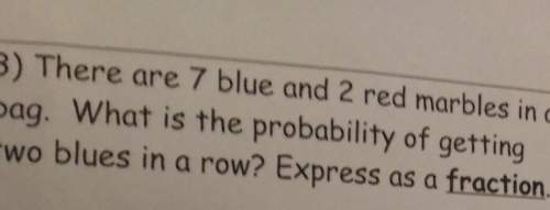 There are 7 blue and 2 red marbles in a bag. what is the probability of getting two blue marbles in