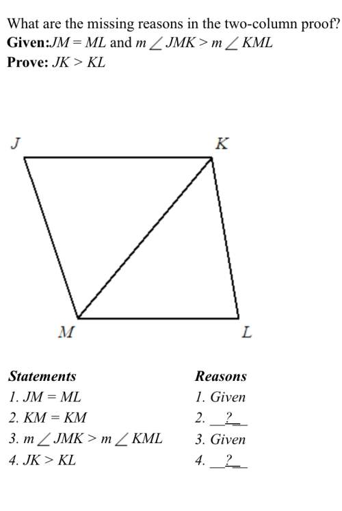 Geometry what are the missing reasons in the two-column proof?  given: jm = ml an