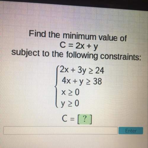 Find the minimum value of c=2x+y subject to the following constraints: