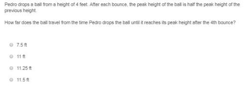 Pedro drops a ball from a height of 4 feet. after each bounce, the peak height of the ball is half t