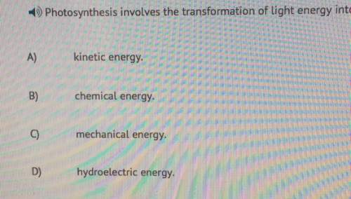 Photosynthesis involves the transformation of light energy into kinetic energy. chemical energy mech