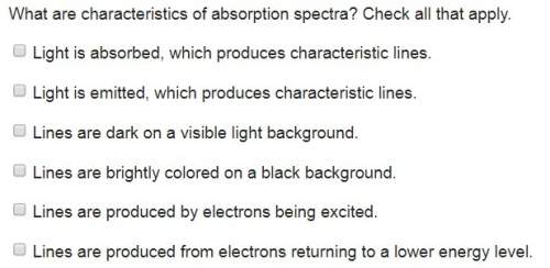 What are characteristics of absorption spectra? check all that apply.