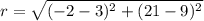 r=\sqrt{(-2-3)^2+(21-9)^2}