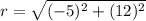 r=\sqrt{(-5)^2+(12)^2}