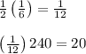 \frac{1}{2}\left(\frac{1}{6}\right)=\frac{1}{12}\\ \\ \left(\frac{1}{12}\right)240=20