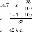 14.7 = x\times \dfrac{35}{100}\\\\x = \dfrac{14.7\times 100}{35}\\\\x = 42\ km