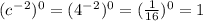 (c^-^2)^0=(4^-^2)^0=(\frac{1}{16} )^0= 1
