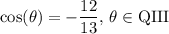 \displaystyle \cos(\theta)=-\frac{12}{13},\,\theta\in\text{QIII}