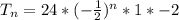 T_n = 24* (-\frac{1}{2})^{n} * 1*-2