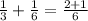 \frac {1}{3} + \frac{1}{6} = \frac {2 + 1}{6}