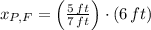 x_{P,F} = \left(\frac{5\,ft}{7\,ft}\right)\cdot (6\,ft)