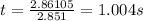 t=\frac{2.86105}{2.851}=1.004 s
