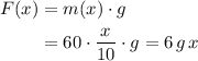 \begin{aligned}F(x) &= m(x) \cdot g \\ &= 60 \cdot \frac{x}{10} \cdot g = 6\, g\, x\end{aligned}