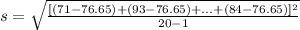 s=\sqrt{\frac{[(71-76.65)+(93-76.65)+...+(84-76.65)]^{2}}{20-1} }