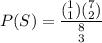 P(S) = \dfrac{ (^1_1) (^7_2)   }{   ^8_3 }
