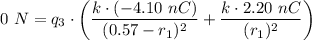 0 \ N= q_3 \cdot \left ( \dfrac{k \cdot (-4.10 \ nC) }{(0.57 - r_1 ) ^2} + \dfrac{k \cdot 2.20 \ nC }{(r_1)^2} \right)