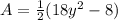 A =\frac{1}{2}(18y^2 - 8)