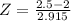 Z = \frac{2.5 - 2}{2.915}