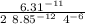 \frac{6.31^{-11} }{ 2 \ 8.85^{-12} \ 4^{-6} }