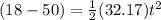 (18-50)=\frac{1}{2} (32.17)t^2\\