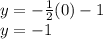 y=-\frac{1}{2}(0)-1\\y=-1