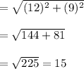 =\sqrt{(12)^2+(9)^2}\\\\=\sqrt{144+81}\\\\=\sqrt{225}=15