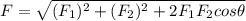 F =\sqrt{(F_{1})^2 + (F_{2})^2 + 2 F_{1} F_{2} cos  \theta   }