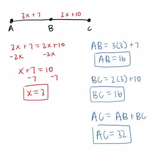 B is the midpoint of AC, AB = 3x + 7, and BC = 2x + 10. Find AB, BC, and AC.
PLEASE HELP