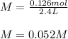 M=\frac{0.126mol}{2.4L}\\\\M=0.052M