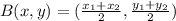 B(x,y) = (\frac{x_1+x_2}{2},\frac{y_1+y_2}{2})