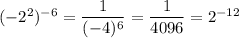 (-2^2)^{-6}=\dfrac{1}{(-4)^6}=\dfrac{1}{4096}=2^{-12}
