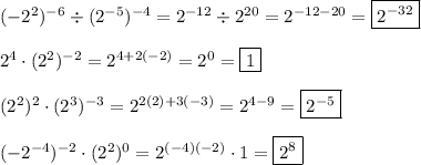 (-2^2)^{-6}\div(2^{-5})^{-4}=2^{-12}\div2^{20}=2^{-12-20}=\boxed{2^{-32}}\\\\2^4\cdot(2^2)^{-2}=2^{4+2(-2)}=2^0=\boxed{1}\\\\(2^2)^2\cdot (2^3)^{-3}=2^{2(2)+3(-3)}=2^{4-9}= \boxed{2^{-5}}\\\\(-2^{-4})^{-2}\cdot(2^2)^0=2^{(-4)(-2)}\cdot 1= \boxed{2^8}