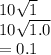 10\sqrt{1} \\10\sqrt{1.0} \\=0.1