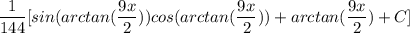 \displaystyle \frac{1}{144} [sin(arctan(\frac{9x}{2}))cos(arctan(\frac{9x}{2})) + arctan(\frac{9x}{2}) + C]