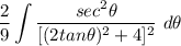 \displaystyle \frac{2}{9} \int {\frac{sec^2\theta}{[(2tan\theta)^2 + 4]^2}} \ d\theta