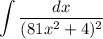 \displaystyle \int {\frac{dx}{(81x^2 + 4)^2}}