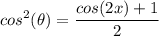 \displaystyle cos^2(\theta) = \frac{cos(2x) + 1}{2}