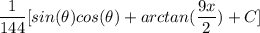 \displaystyle \frac{1}{144} [sin(\theta)cos(\theta) + arctan(\frac{9x}{2}) + C]