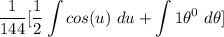 \displaystyle \frac{1}{144} [\frac{1}{2} \int {cos(u) \ du + \int {1 \theta ^0} \ d\theta]